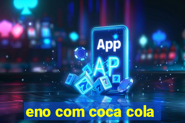 eno com coca cola